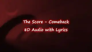 The Score - Comeback - (8D with Lyrics)