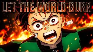 LET THE WORLD BURN | Demon Slayer {4K} (AMV/EDIT)