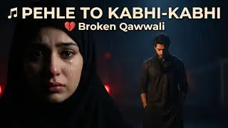 Pehle to kabhi kabhi qawali | Hurt _toching sad emotinal song 2026