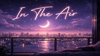 In The Air | Emotional R&B Song | Late Night Vibes