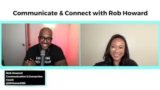 Communicate and Connect with Rob Howard