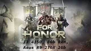 For Honor i3 4150, 8Gb RAM, R9 270X