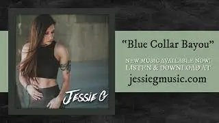 Blue Collar Bayou • Jessie G • New Music Available NOW!