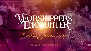 Worshippers Encounter_ Ernestine Dziedzorm Sekpe