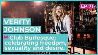 Club Burlesque: celebrating freedom, sexuality and desire | Interview with Verity Johnson (Ep.71)