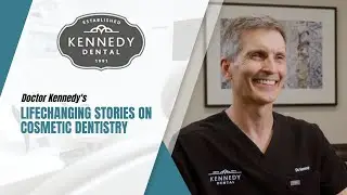 Dr. Kennedy's Lifechanging Stories on Cosmetic Dentistry