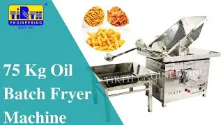 75 Kg Oil Batch Fryer Machine | Tirth Engineering