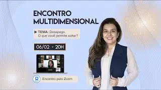 ENCONTRO MULTIDIMENCIONAL - DESAPEGO - O que voc&ecirc; permite soltar? - CL&Aacute;UDIA GRANER