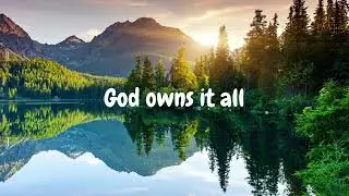&ldquo;God owns it all&rdquo;