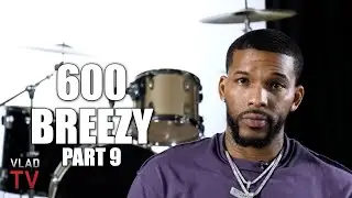 600 Breezy on Young Thug Disliking Gunna After YSL RICO: I Don't Understand the Issue (Part 9)