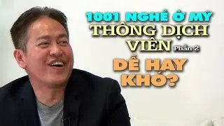 1001 NGHỀ Ở MỸ: Th&ocirc;ng Dịch Vi&ecirc;n (p2): Học v&agrave; thi lấy bằng dễ hay kh&oacute;?