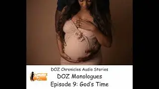 DOZ Monologues Episode 9: God's Time