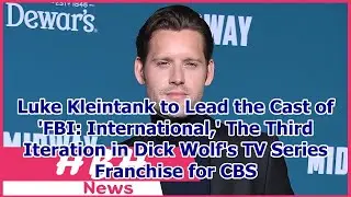 Luke Kleintank to Lead the Cast of 'FBI: International,' The Third Iteration in Dick Wolf's TV ...