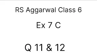RS Aggarwal || Class 6 || Ex 7 C || Q 11 & 12