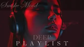 Smoke Mood &mdash; Just Relax | Deep House Mix 2026 &bull; Chill / Night Vibes / Stress Relief  #17