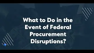 What to Do in the Event of Federal Procurement Disruptions
