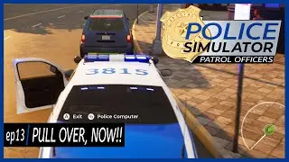 ep13 | PULL OVER, NOW!!! | Police Simulator Patrol Officers Gameplay