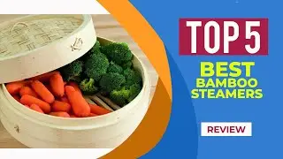 Top 5 Best Bamboo Steamers of 2025 | Reviews | BAMBOO STEAMERS