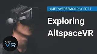 Exploring AltspaceVR | #MetaverseMonday Ep. #11