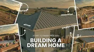 Building A Dream Home | Start To Finish Process