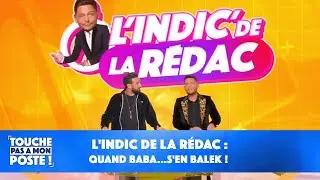 L'indic de la rédac : quand Baba...s'en balek !