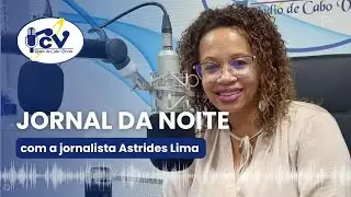 Jornal da Noite RCV com o jornalista Astrides Lima -  19 novembro 2025