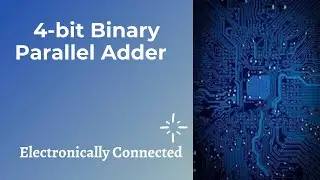 Introduction to 4-bit Binary Parallel Adder | Ripple Adder