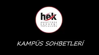 Hacettepe Ekonomi Topluluğu - Kampüs Sohbetleri (2.Bölüm)