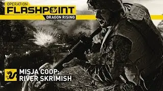 Operation Flashpoint: Dragon Rising - Misja (Coop): River skrimish
