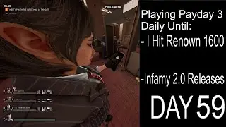 Playing Payday 3 Daily Until I Hit Renown 1600 Or Infamy 2.0 (Day 59)