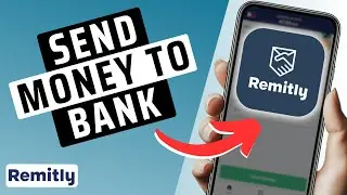 How To Use Remitly To Send Money To A Bank Account (Full Guide)