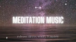 🧘MEDITATION MUSIC🧘release stress, worry, and anxiety