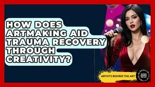 How Does Artmaking Aid Trauma Recovery Through Creativity? - Artists Behind the Art