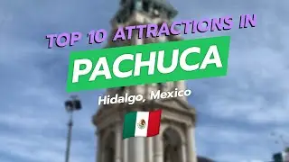 Top 10 Must-See Attractions in Pachuca, Hidalgo 🇲🇽✨