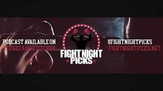 Fight Night Picks Podcast - Episode #30 (YouTube Debut)