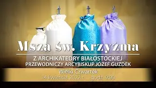Transmisja Mszy św. Krzyżma z Archikatedry Białostockiej - 14 kwietnia 2022 r.