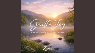 Gentle Joy &ndash; Happy Ambient Meditation