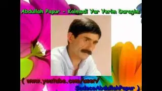 Abdullah Papur - Kalmadı Yar Yerim Durağım