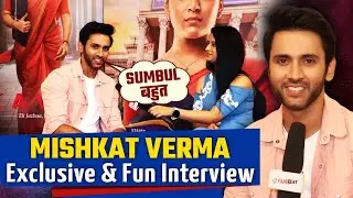 Exclusive and Fun Interview With Mishkat Verma On His New Serial Kavya, Bond With Sumbul । FilmiBeat
