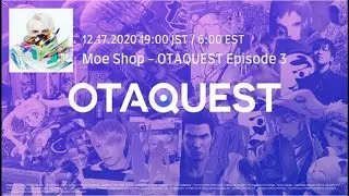 Moe Shop - OTAQUEST Episode 3