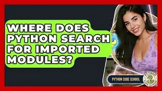 Where Does Python Search For Imported Modules? - Python Code School
