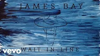 James Bay - Wait In Line (Audio)