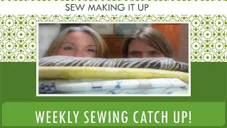 Sew Making It Up: Sewing Vlog 18 - this weeks makes, fabrics and a catch up