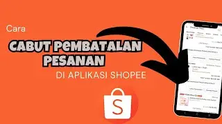 Cara Cabut Pembatalan Pesanan di Aplikasi Shopee