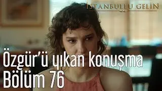 İstanbullu Gelin 76. Bölüm - Özgür'ü Yıkan Konuşma