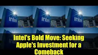 Смелый шаг Intel: поиск инвестиций Apple для возвращения