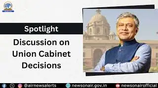 Discussion on Union Cabinet Decisions