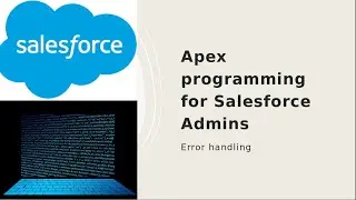 Apex programming for Salesforce Admins- Error handling exceptions