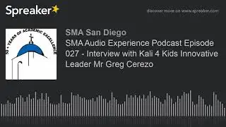 SMA Audio Experience Podcast Episode 027 - Interview with Kali 4 Kids Innovative Leader Mr Greg Cere