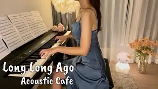 Long Long Ago | Acoustic Cafe (어쿠스틱 카페) | Piano Cover